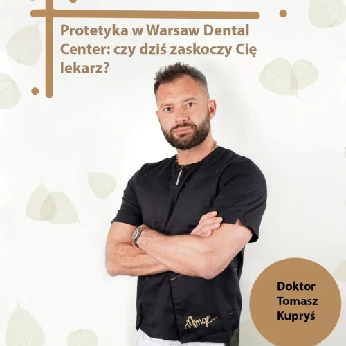 Protetyka w Warsaw Dental Center: czy dziś zaskoczy Cię lekarz?